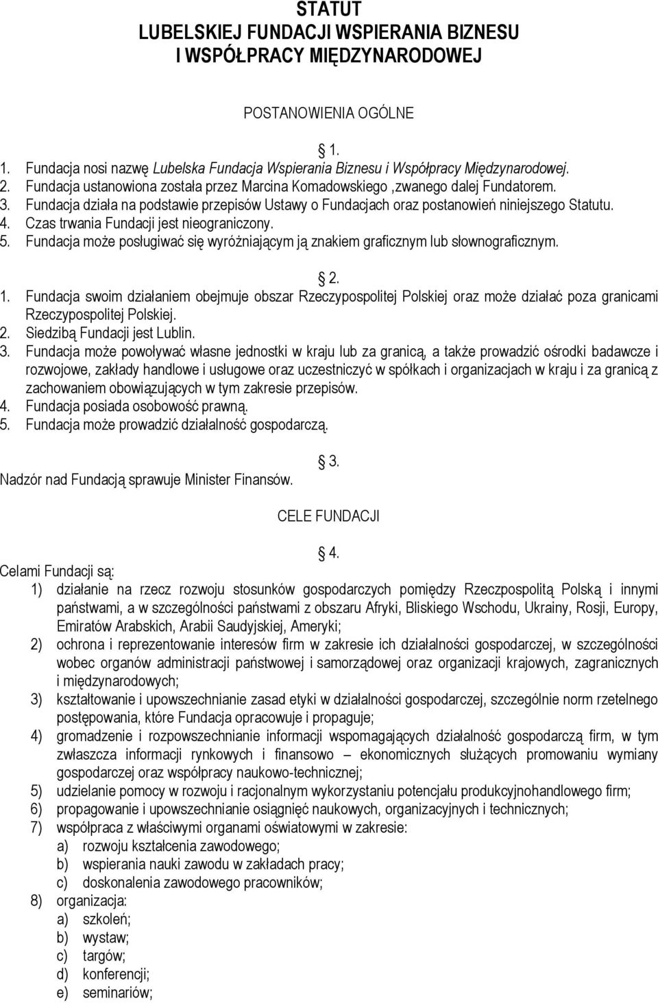 Czas trwania Fundacji jest nieograniczony. 5. Fundacja może posługiwać się wyróżniającym ją znakiem graficznym lub słownograficznym. 2. 1.