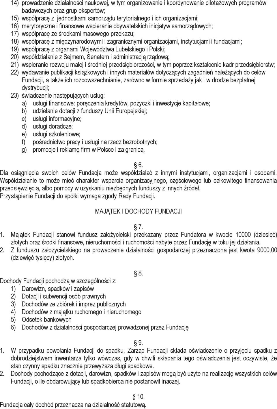 organizacjami, instytucjami i fundacjami; 19) współpracę z organami Województwa Lubelskiego i Polski; 20) współdziałanie z Sejmem, Senatem i administracją rządową; 21) wspieranie rozwoju malej i