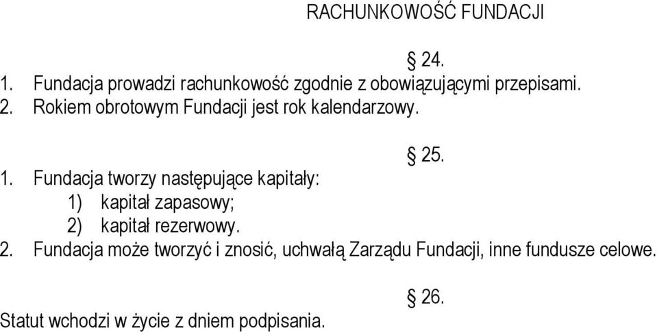 Rokiem obrotowym Fundacji jest rok kalendarzowy. 25. 1.