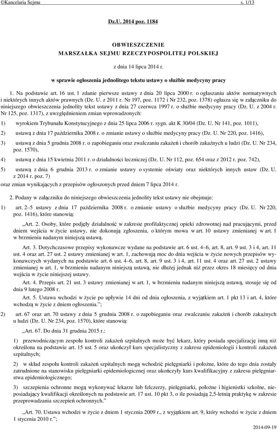 1378) ogłasza się w załączniku do niniejszego obwieszczenia jednolity tekst ustawy z dnia 27 czerwca 1997 r. o służbie medycyny pracy (Dz. U. z 2004 r. Nr 125, poz.