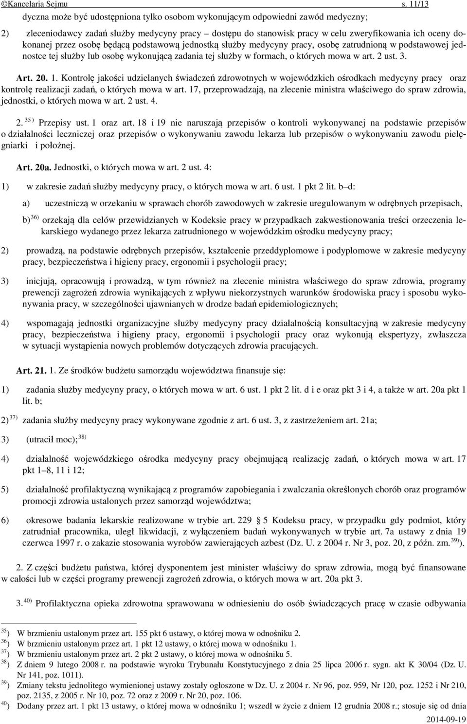 dokonanej przez osobę będącą podstawową jednostką służby medycyny pracy, osobę zatrudnioną w podstawowej jednostce tej służby lub osobę wykonującą zadania tej służby w formach, o których mowa w art.