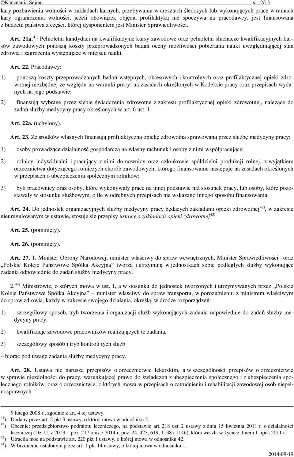 na pracodawcy, jest finansowana z budżetu państwa z części, której dysponentem jest Minister Sprawiedliwości. Art. 21a.