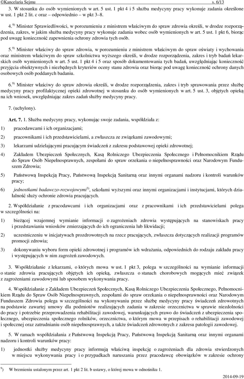 9) Minister Sprawiedliwości, w porozumieniu z ministrem właściwym do spraw zdrowia określi, w drodze rozporządzenia, zakres, w jakim służba medycyny pracy wykonuje zadania wobec osób wymienionych w