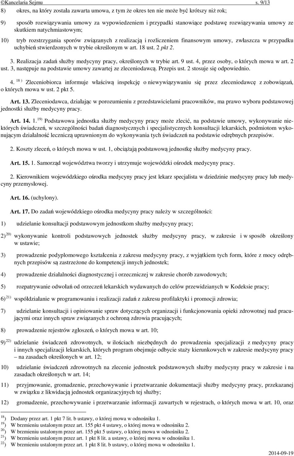 skutkiem natychmiastowym; 10) tryb rozstrzygania sporów związanych z realizacją i rozliczeniem finansowym umowy, zwłaszcza w przypadku uchybień stwierdzonych w trybie określonym w art. 18 ust.