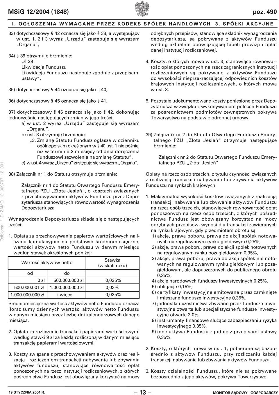 40, odrębnych przepisów, stanowiące składnik wynagrodzenia depozytariusza, są pokrywane z aktywów Funduszu według aktualnie obowiązującej tabeli prowizji i opłat danej instytucji rozliczeniowej. 4.