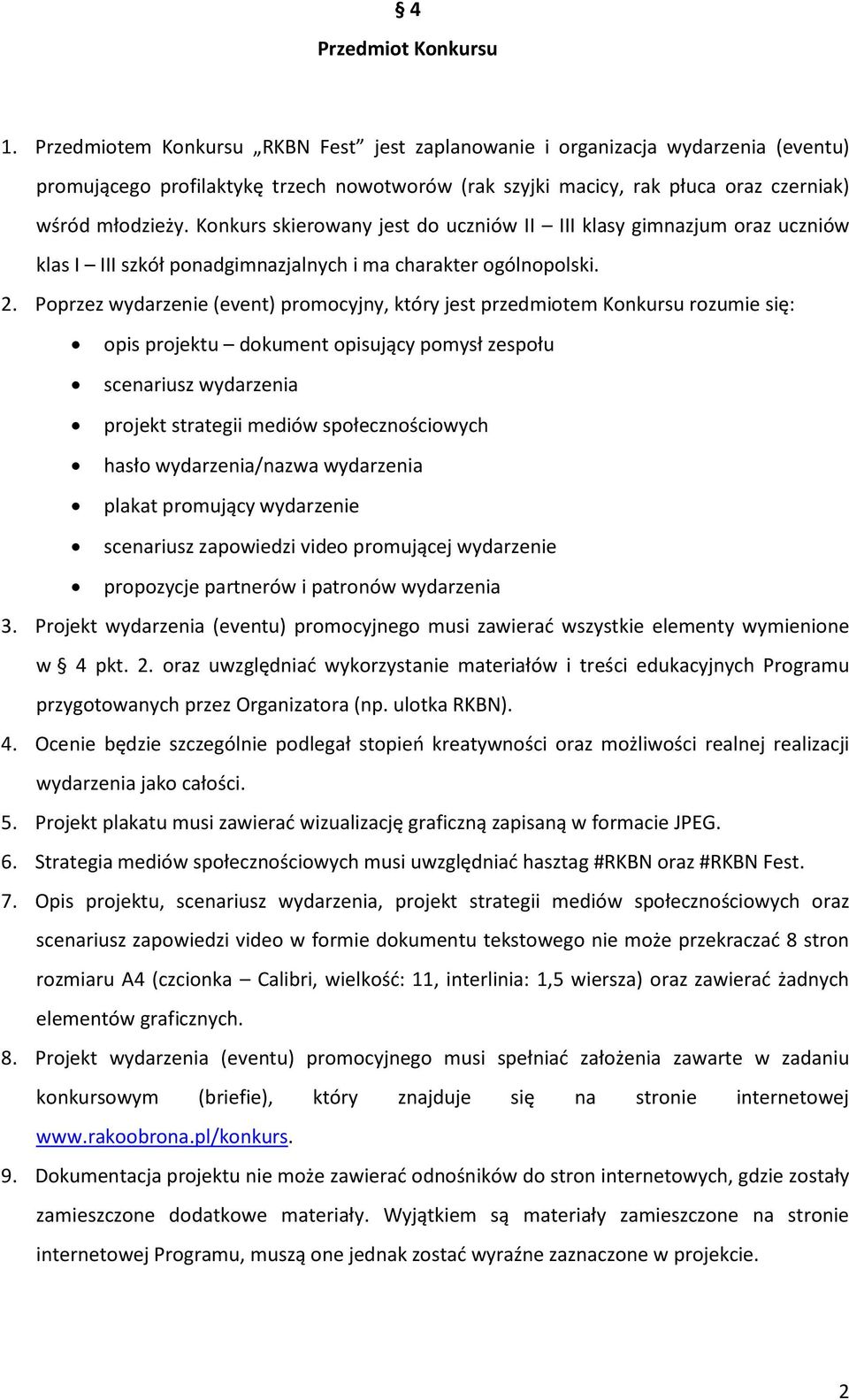 Konkurs skierowany jest do uczniów II III klasy gimnazjum oraz uczniów klas I III szkół ponadgimnazjalnych i ma charakter ogólnopolski. 2.