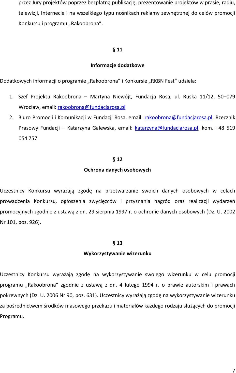 Ruska 11/12, 50 079 Wrocław, email: rakoobrona@fundacjarosa.pl 2. Biuro Promocji i Komunikacji w Fundacji Rosa, email: rakoobrona@fundacjarosa.