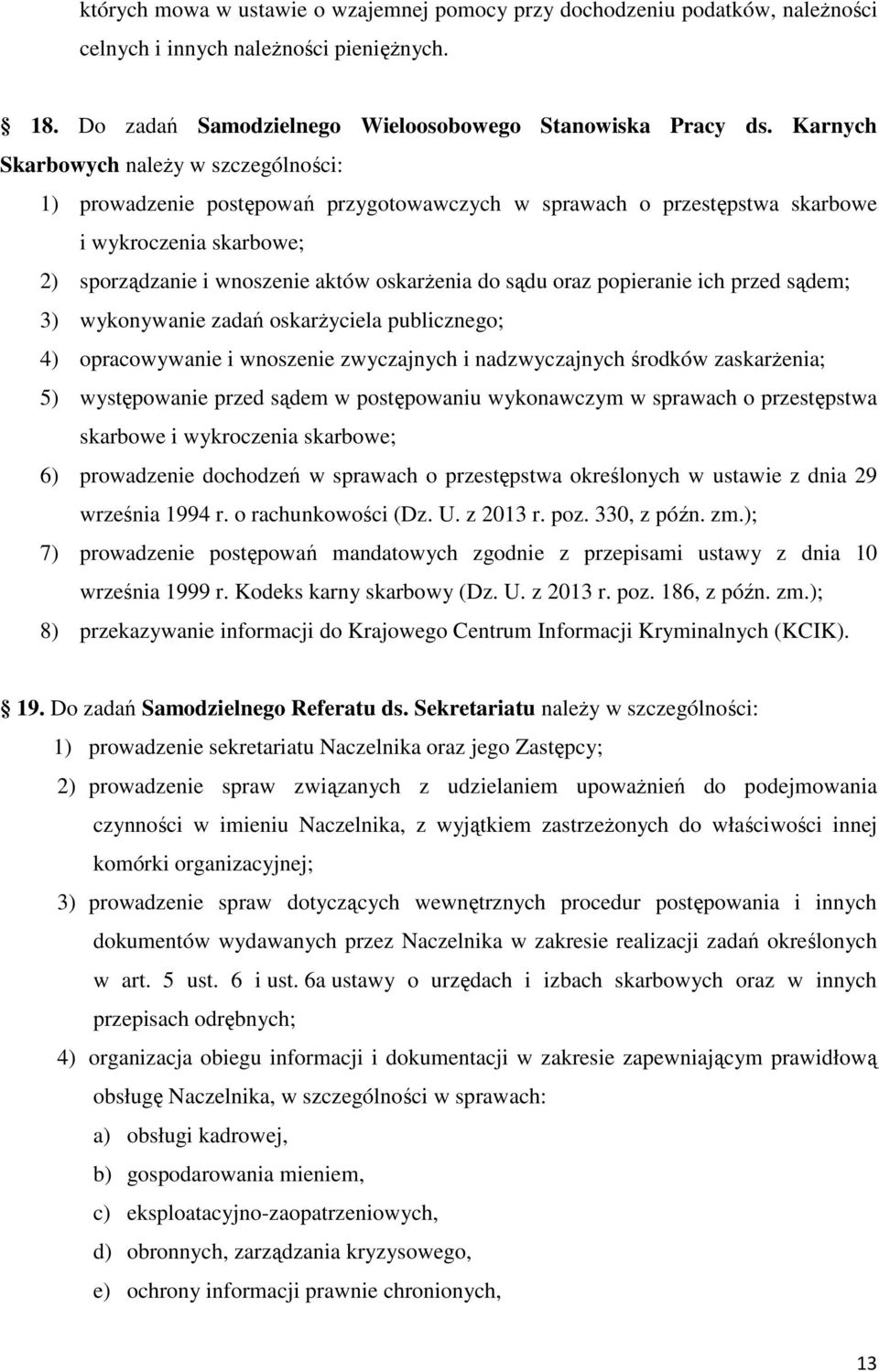 oraz popieranie ich przed sądem; 3) wykonywanie zadań oskarŝyciela publicznego; 4) opracowywanie i wnoszenie zwyczajnych i nadzwyczajnych środków zaskarŝenia; 5) występowanie przed sądem w