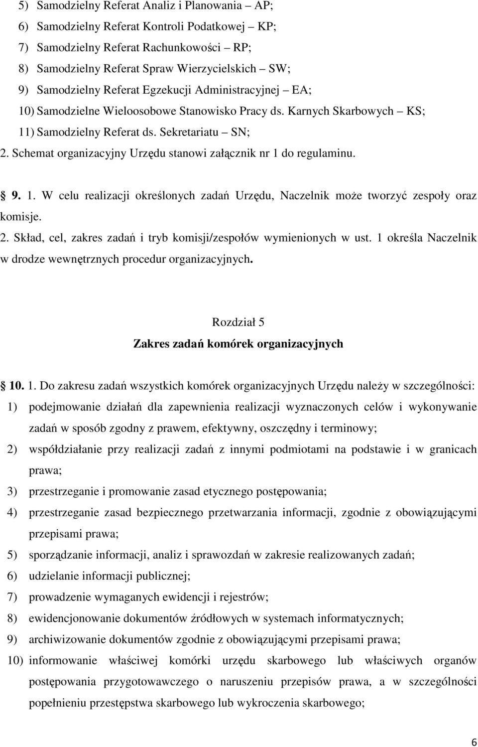 Schemat organizacyjny Urzędu stanowi załącznik nr 1 do regulaminu. 9. 1. W celu realizacji określonych zadań Urzędu, Naczelnik moŝe tworzyć zespoły oraz komisje. 2.