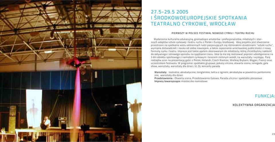 młodszych i starszych adeptów sztuki cyrkowej i teatru ruchu z Polski i Europy środkowej.