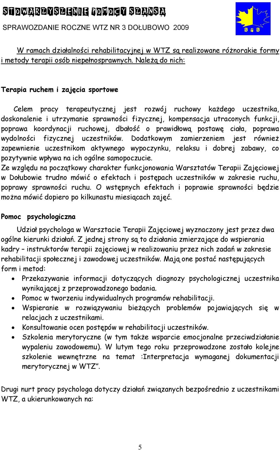 poprawa koordynacji ruchowej, dbałość o prawidłową postawę ciała, poprawa wydolności fizycznej uczestników.