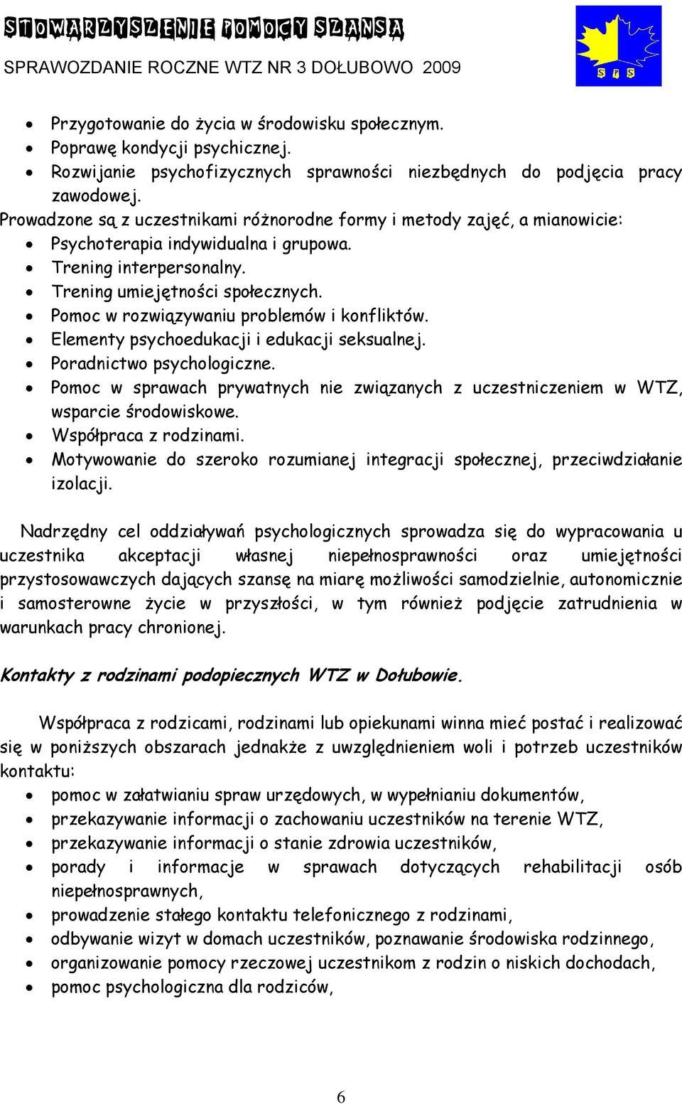Pomoc w rozwiązywaniu problemów i konfliktów. Elementy psychoedukacji i edukacji seksualnej. Poradnictwo psychologiczne.