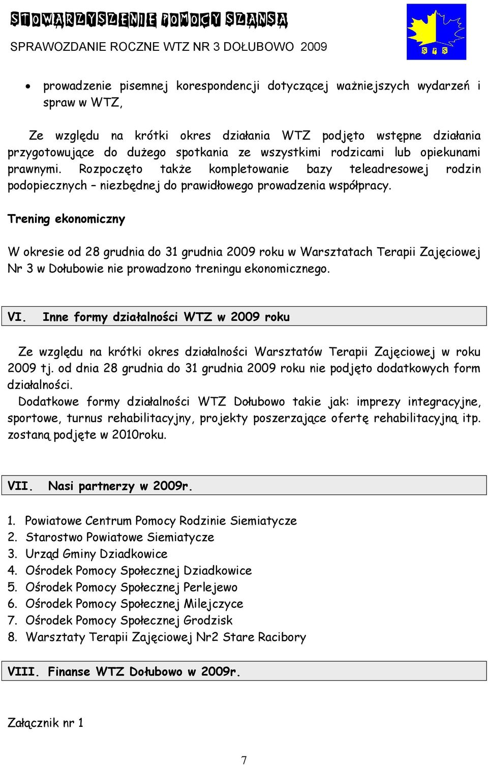 Trening ekonomiczny W okresie od 28 grudnia do 31 grudnia 2009 roku w Warsztatach Terapii Zajęciowej Nr 3 w Dołubowie nie prowadzono treningu ekonomicznego. VI.