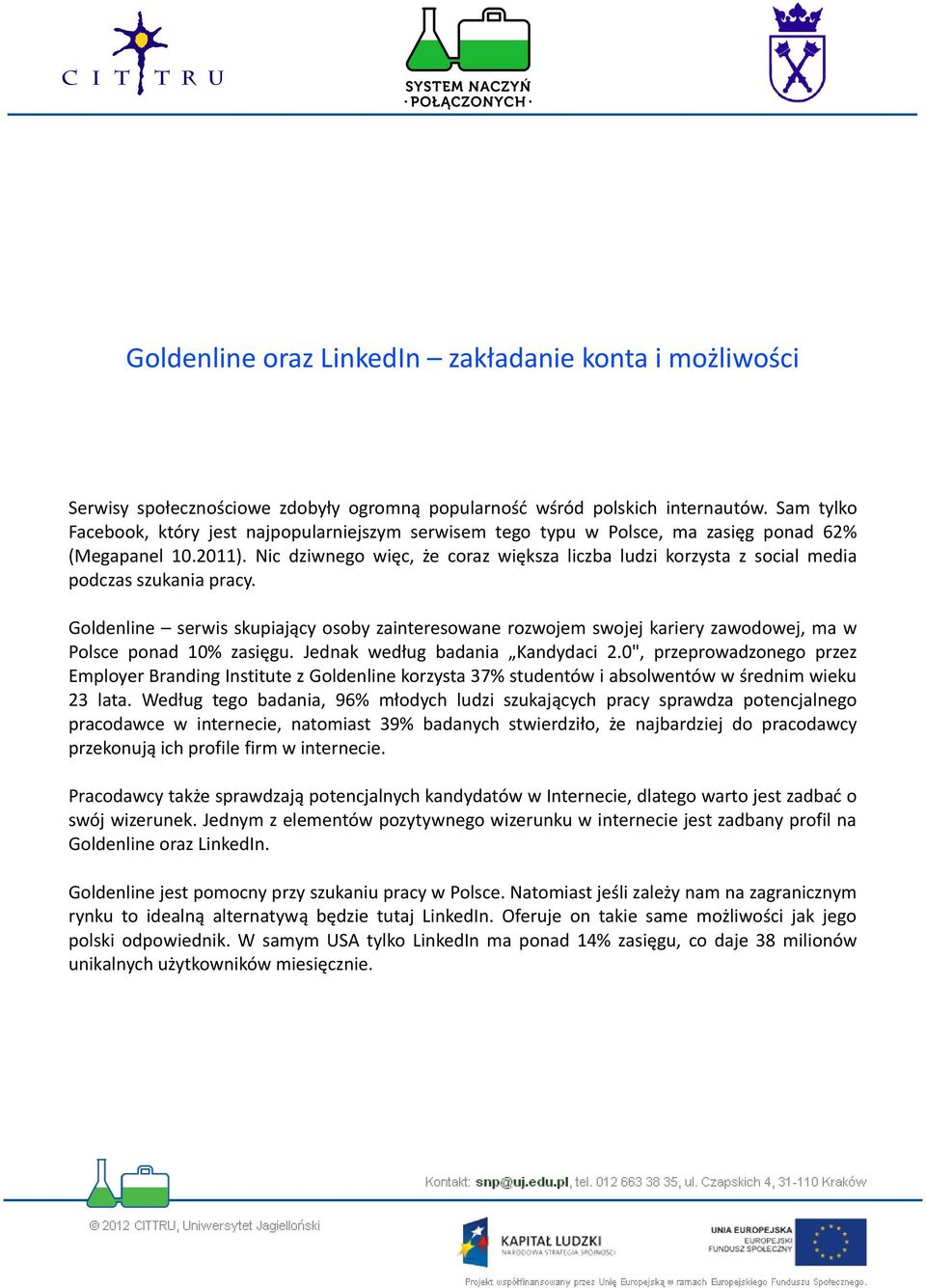 Nic dziwnego więc, że coraz większa liczba ludzi korzysta z social media podczas szukania pracy.