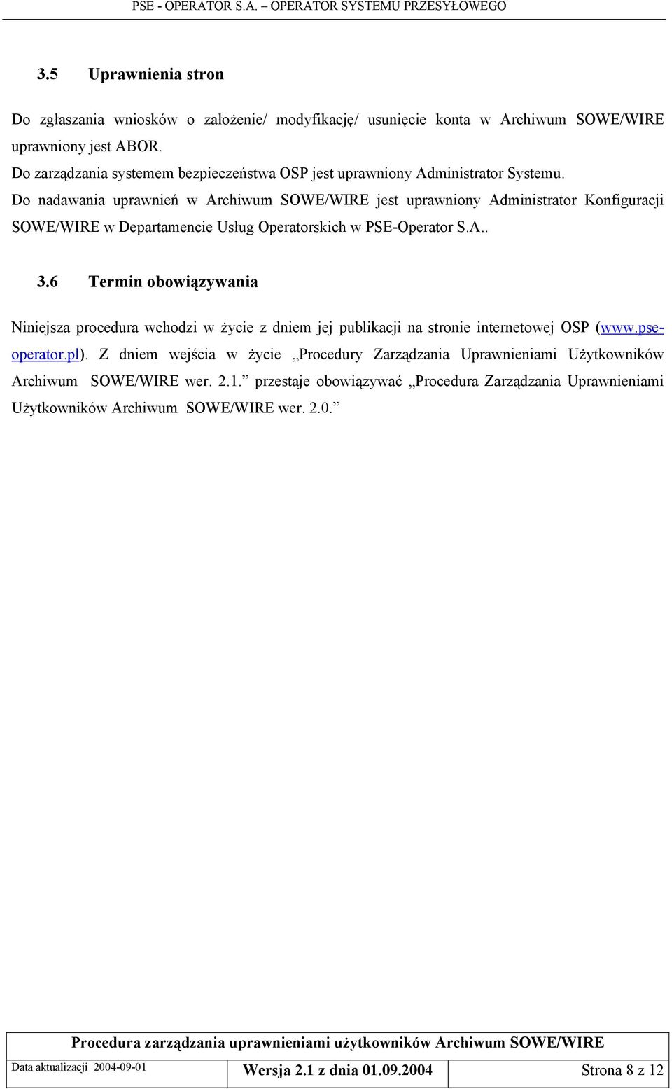 Do nadawania uprawnień w Archiwum SOWE/WIRE jest uprawniony Administrator Konfiguracji SOWE/WIRE w Departamencie Usług Operatorskich w PSE-Operator S.A.. 3.