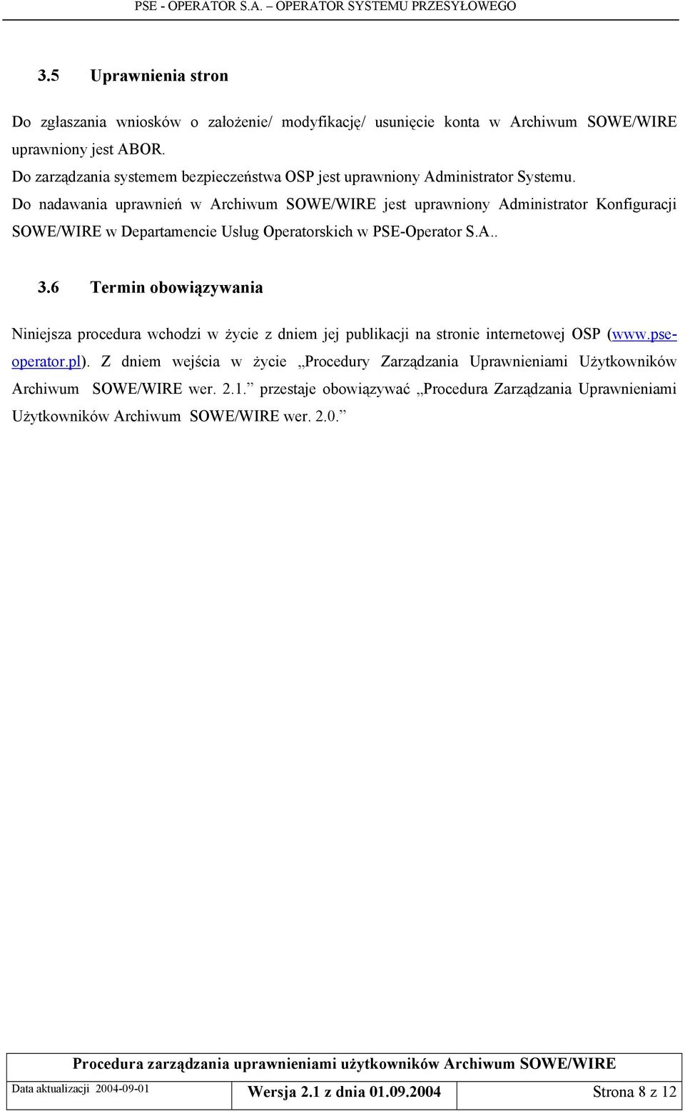 Do nadawania uprawnień w Archiwum SOWE/WIRE jest uprawniony Administrator Konfiguracji SOWE/WIRE w Departamencie Usług Operatorskich w PSE-Operator S.A.. 3.