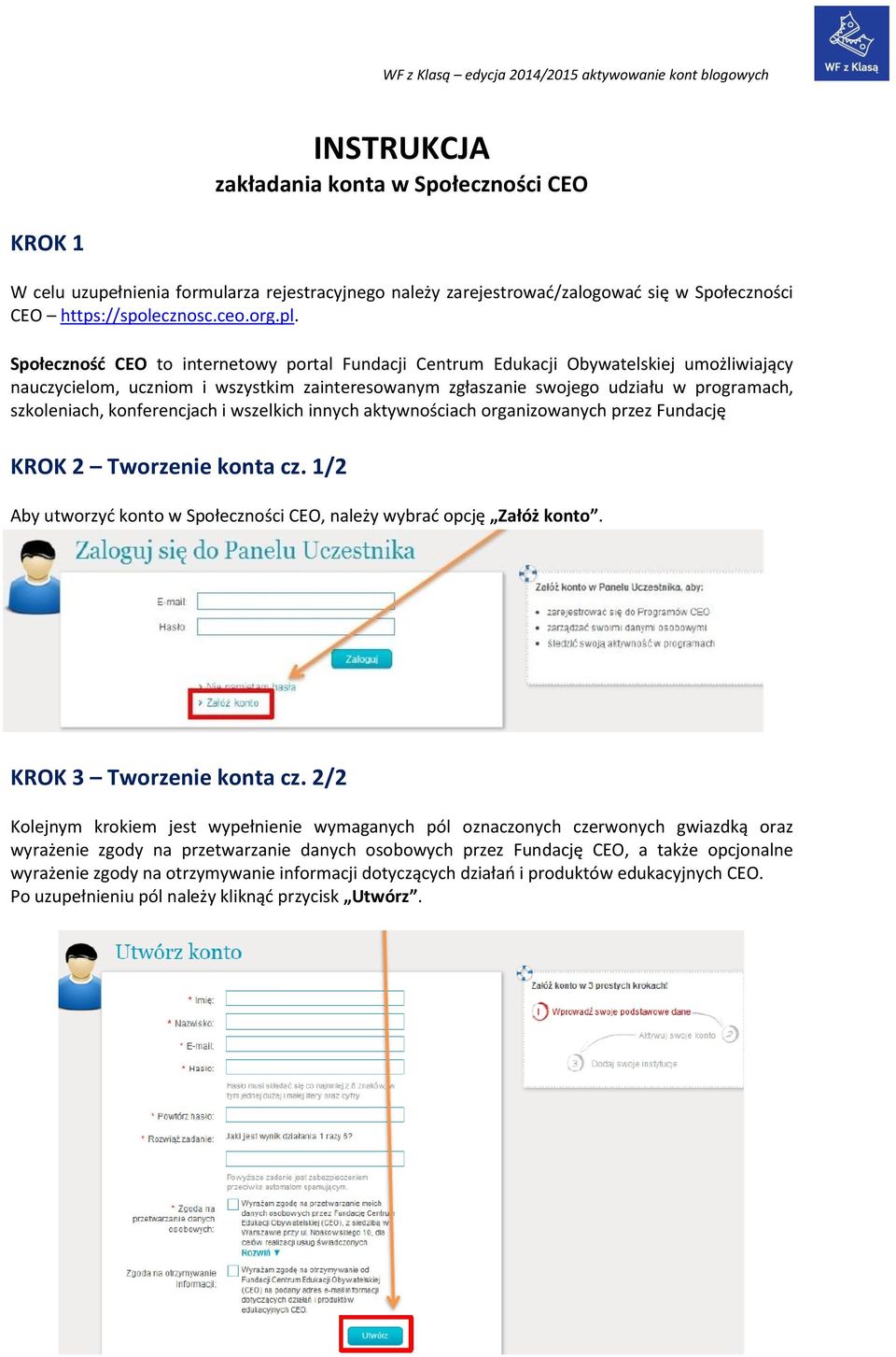 konferencjach i wszelkich innych aktywnościach organizowanych przez Fundację KROK 2 Tworzenie konta cz. 1/2 Aby utworzyć konto w Społeczności CEO, należy wybrać opcję Załóż konto.