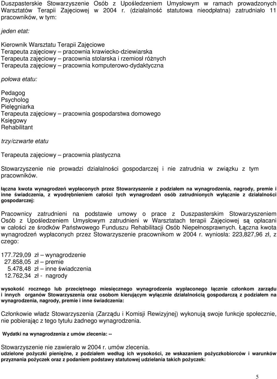 pracownia stolarska i rzemiosł różnych Terapeuta zajęciowy pracownia komputerowo-dydaktyczna połowa etatu: Pedagog Psycholog Pielęgniarka Terapeuta zajęciowy pracownia gospodarstwa domowego Księgowy