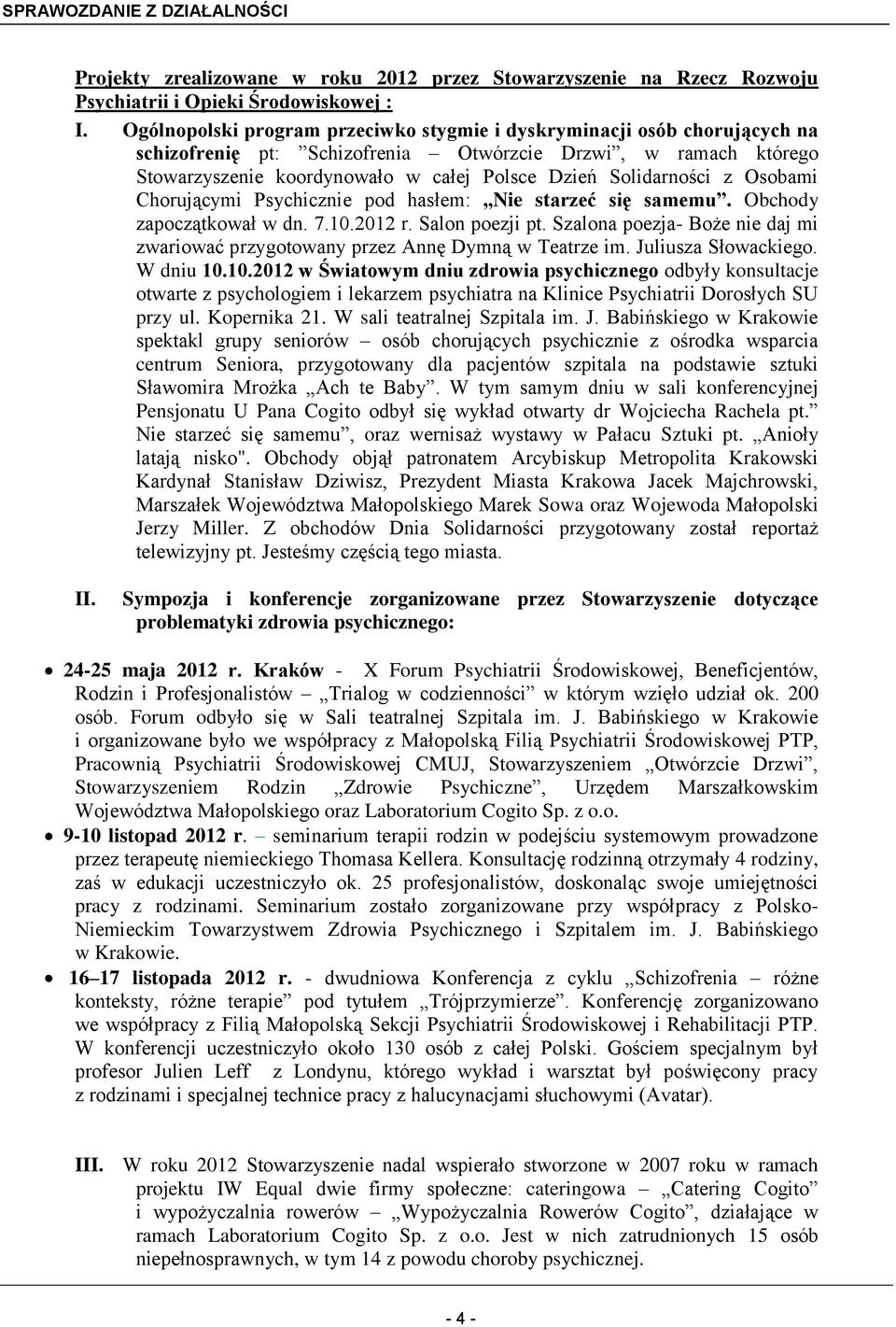 Solidarności z Osobami Chorującymi Psychicznie pod hasłem: Nie starzeć się samemu. Obchody zapoczątkował w dn. 7.10.2012 r. Salon poezji pt.