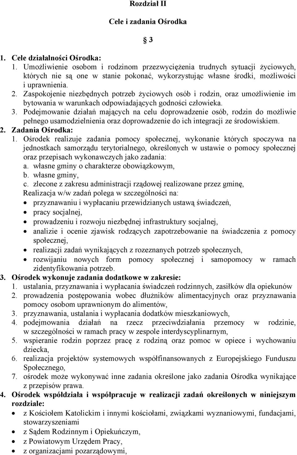 Zaspokojenie niezbędnych potrzeb życiowych osób i rodzin, oraz umożliwienie im bytowania w warunkach odpowiadających godności człowieka. 3.