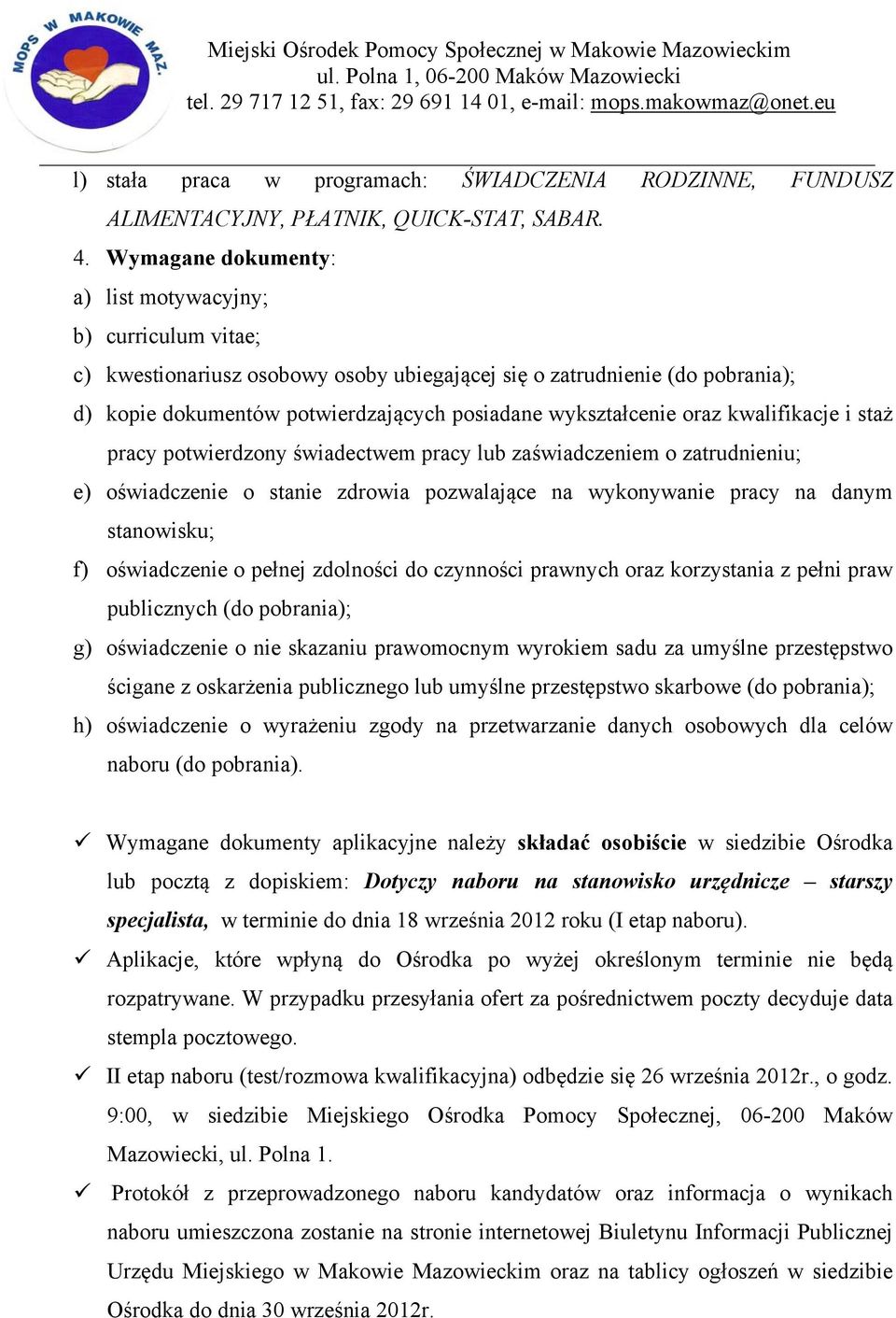 wykształcenie oraz kwalifikacje i staż pracy potwierdzony świadectwem pracy lub zaświadczeniem o zatrudnieniu; e) oświadczenie o stanie zdrowia pozwalające na wykonywanie pracy na danym stanowisku;