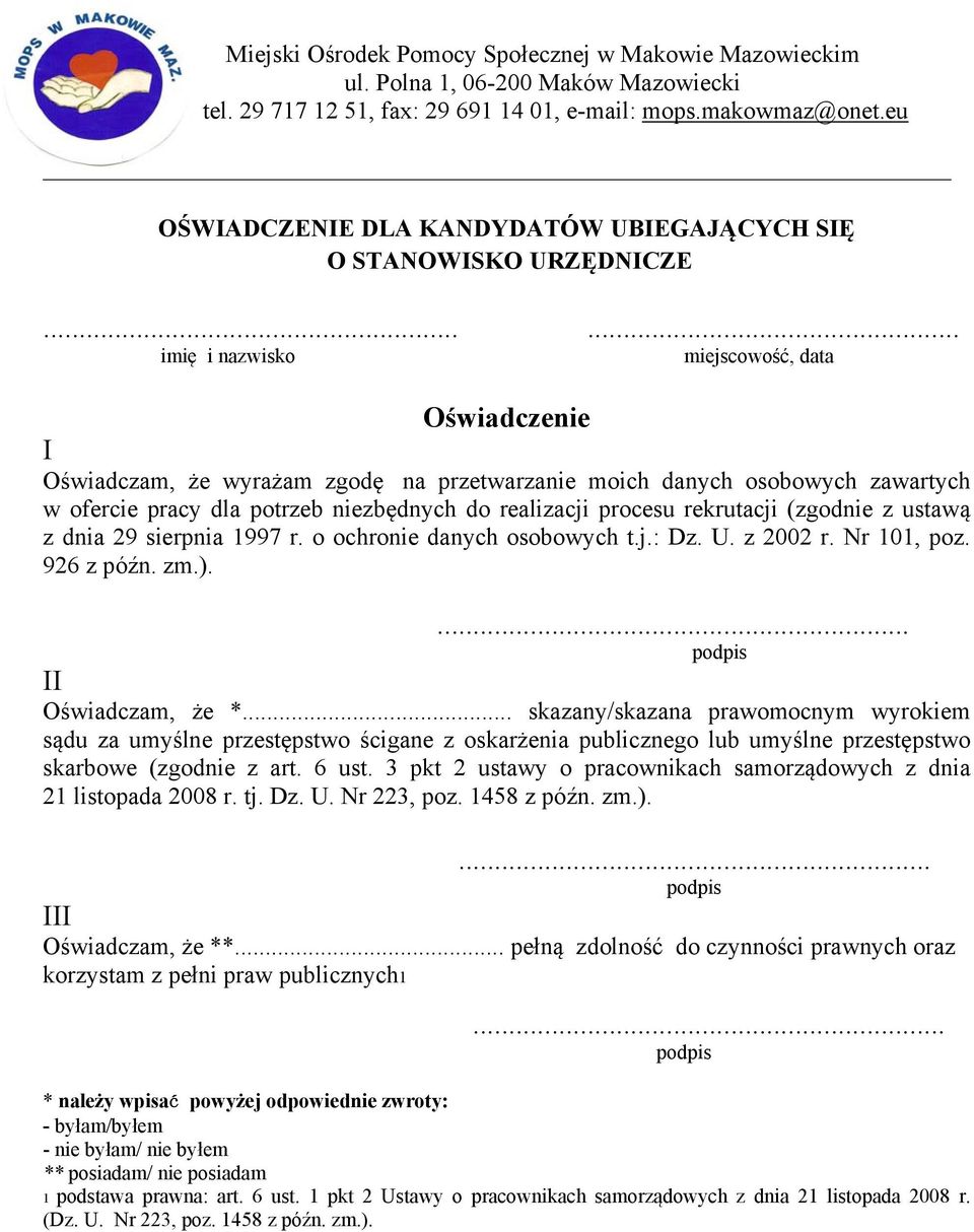 rekrutacji (zgodnie z ustawą z dnia 29 sierpnia 1997 r. o ochronie danych osobowych t.j.: Dz. U. z 2002 r. Nr 101, poz. 926 z późn. zm.).... podpis II Oświadczam, że *.