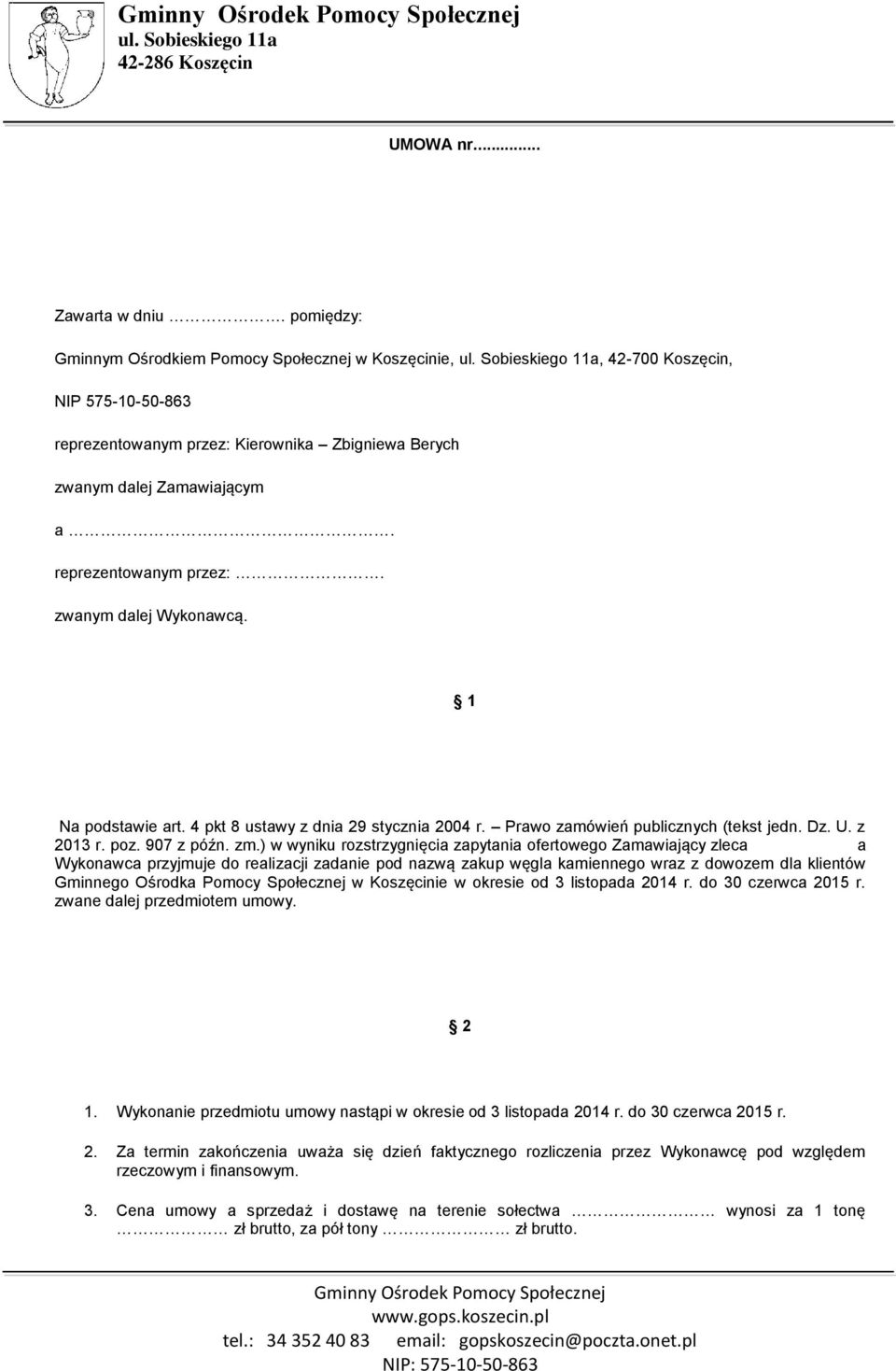 1 Na podstawie art. 4 pkt 8 ustawy z dnia 29 stycznia 2004 r. Prawo zamówień publicznych (tekst jedn. Dz. U. z 2013 r. poz. 907 z późn. zm.