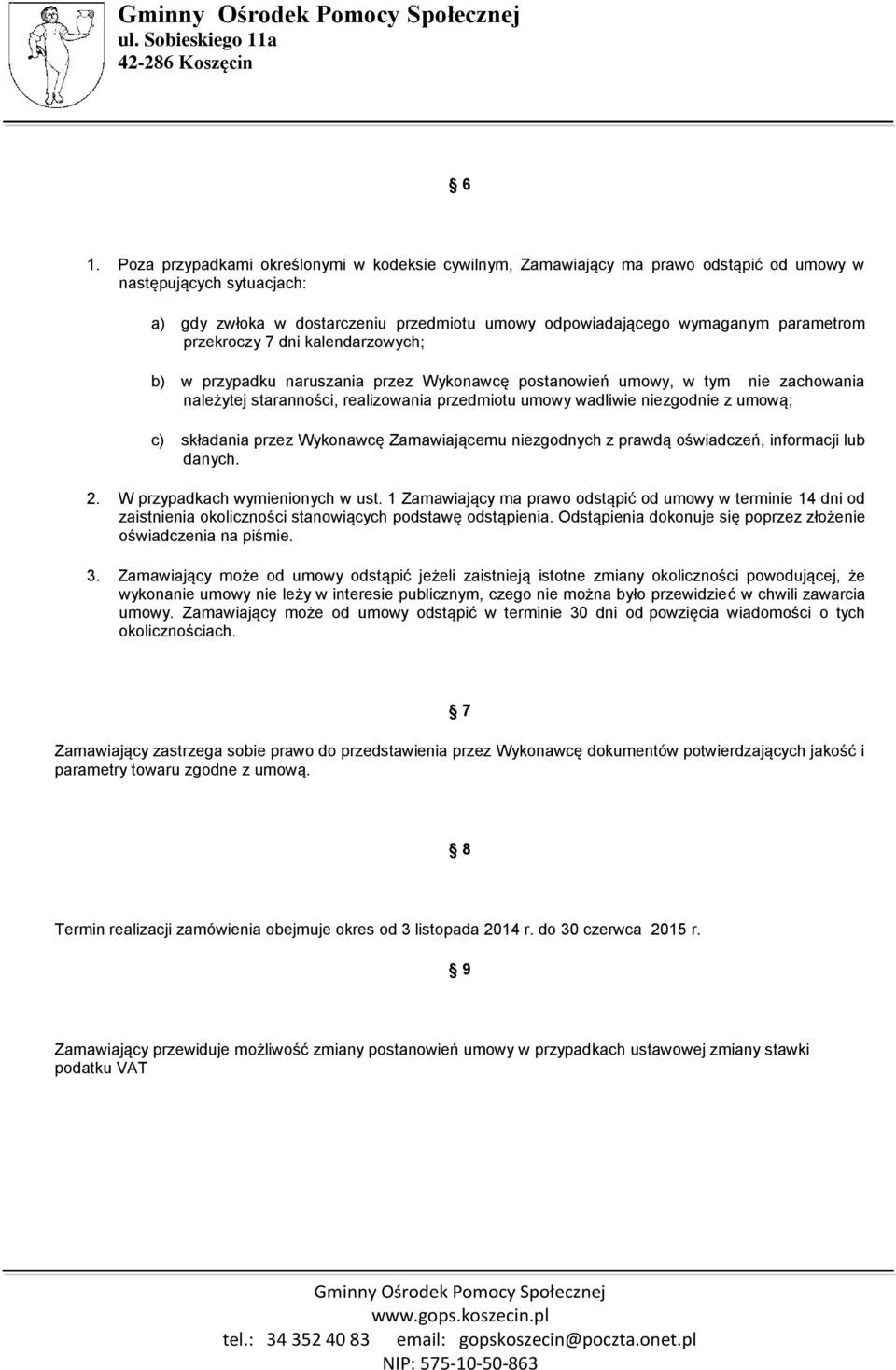 z umową; c) składania przez Wykonawcę Zamawiającemu niezgodnych z prawdą oświadczeń, informacji lub danych. 2. W przypadkach wymienionych w ust.