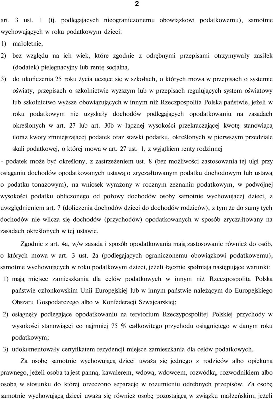zasiłek (dodatek) pielęgnacyjny lub rentę socjalną, 3) do ukończenia 25 roku życia uczące się w szkołach, o których mowa w przepisach o systemie oświaty, przepisach o szkolnictwie wyższym lub w
