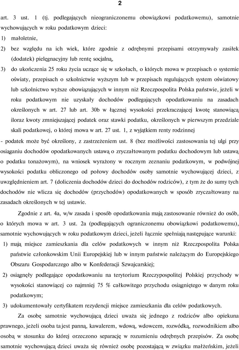 zasiłek (dodatek) pielęgnacyjny lub rentę socjalną, 3) do ukończenia 25 roku życia uczące się w szkołach, o których mowa w przepisach o systemie oświaty, przepisach o szkolnictwie wyższym lub w