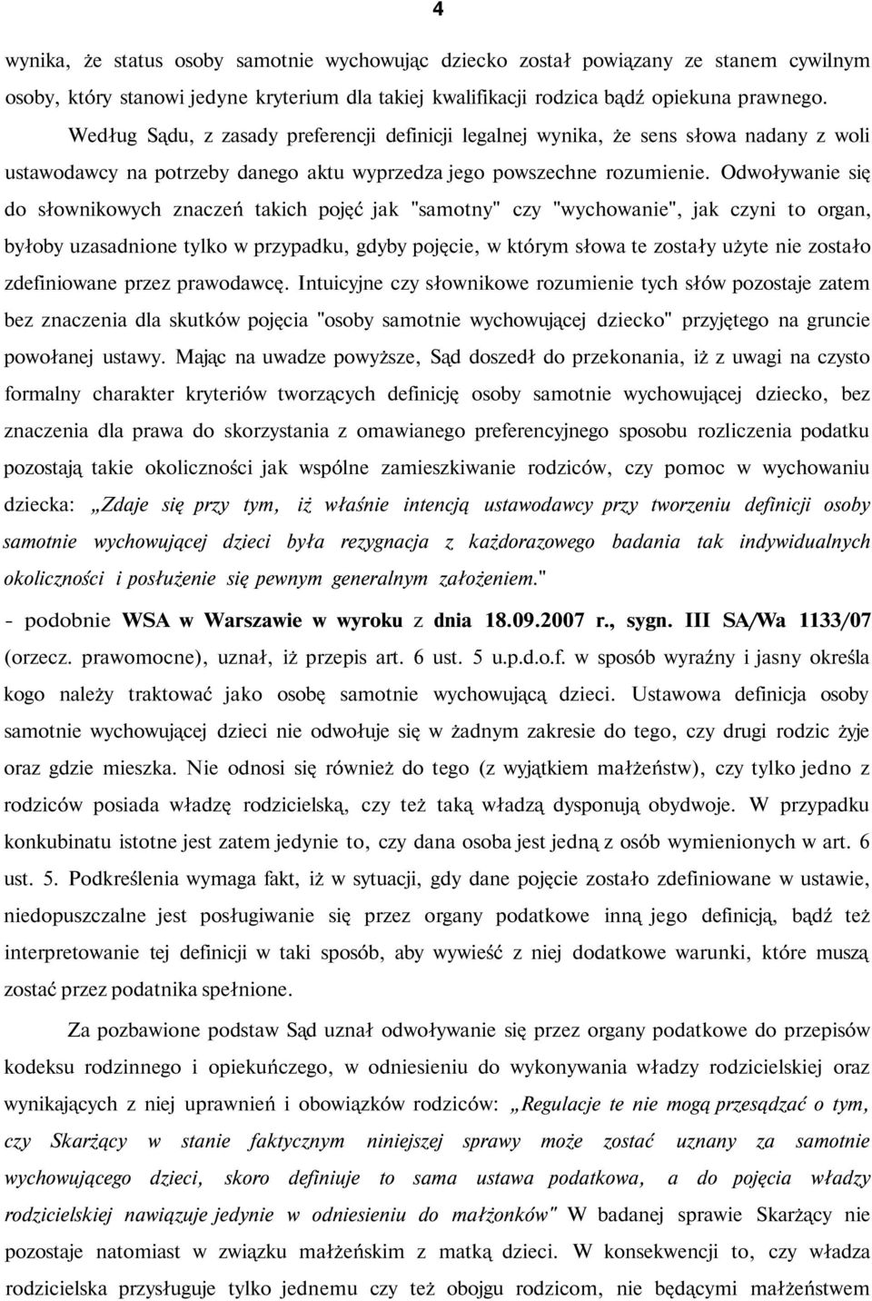 Odwoływanie się do słownikowych znaczeń takich pojęć jak "samotny" czy "wychowanie", jak czyni to organ, byłoby uzasadnione tylko w przypadku, gdyby pojęcie, w którym słowa te zostały użyte nie