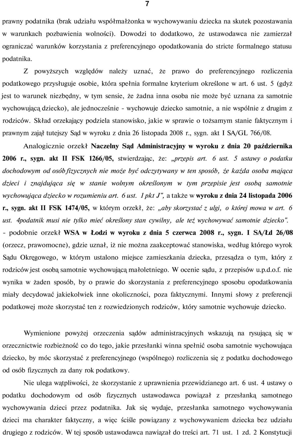 Z powyższych względów należy uznać, że prawo do preferencyjnego rozliczenia podatkowego przysługuje osobie, która spełnia formalne kryterium określone w art. 6 ust.