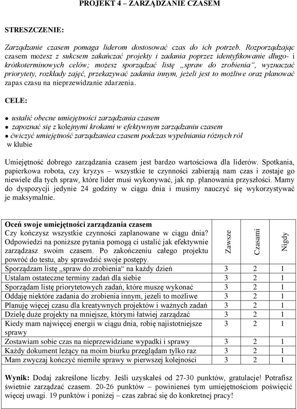 rozkłady zajęć, przekazywać zadania innym, jeżeli jest to możliwe oraz planować zapas czasu na nieprzewidzanie zdarzenia.