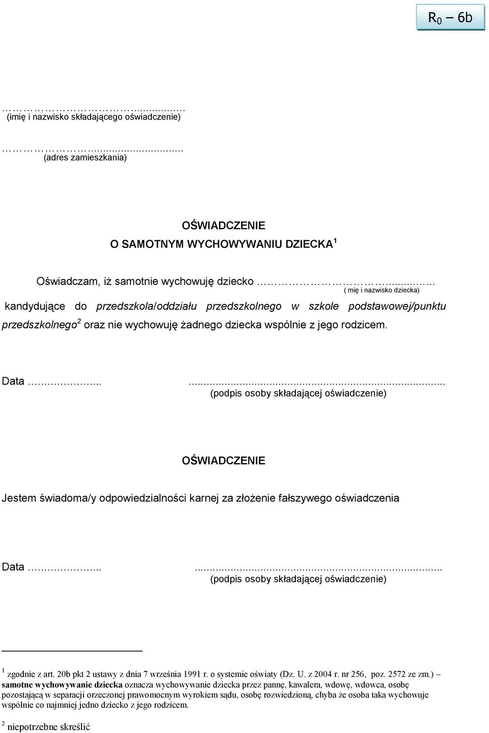 ..... (podpis osoby składającej oświadczenie) OŚWIADCZENIE Jestem świadoma/y odpowiedzialności karnej za złożenie fałszywego oświadczenia Data...... (podpis osoby składającej oświadczenie) 1 zgodnie z art.