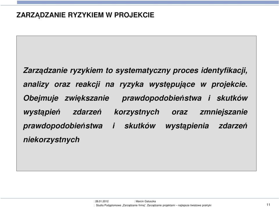 Obejmuje zwiększanie prawdopodobieństwa i skutków wystąpień zdarzeń