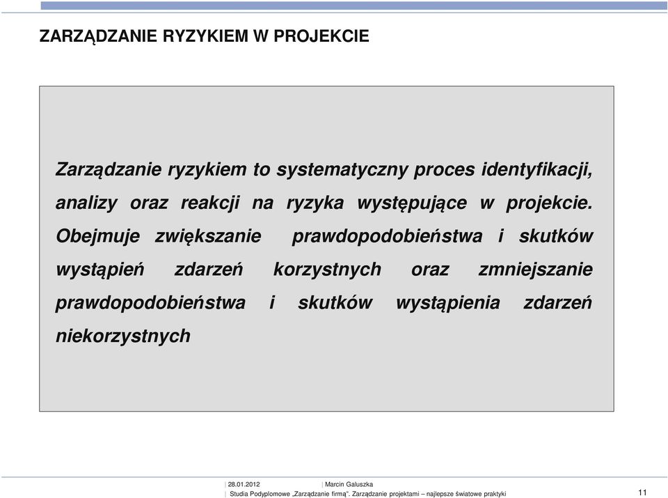 Obejmuje zwiększanie prawdopodobieństwa i skutków wystąpień zdarzeń