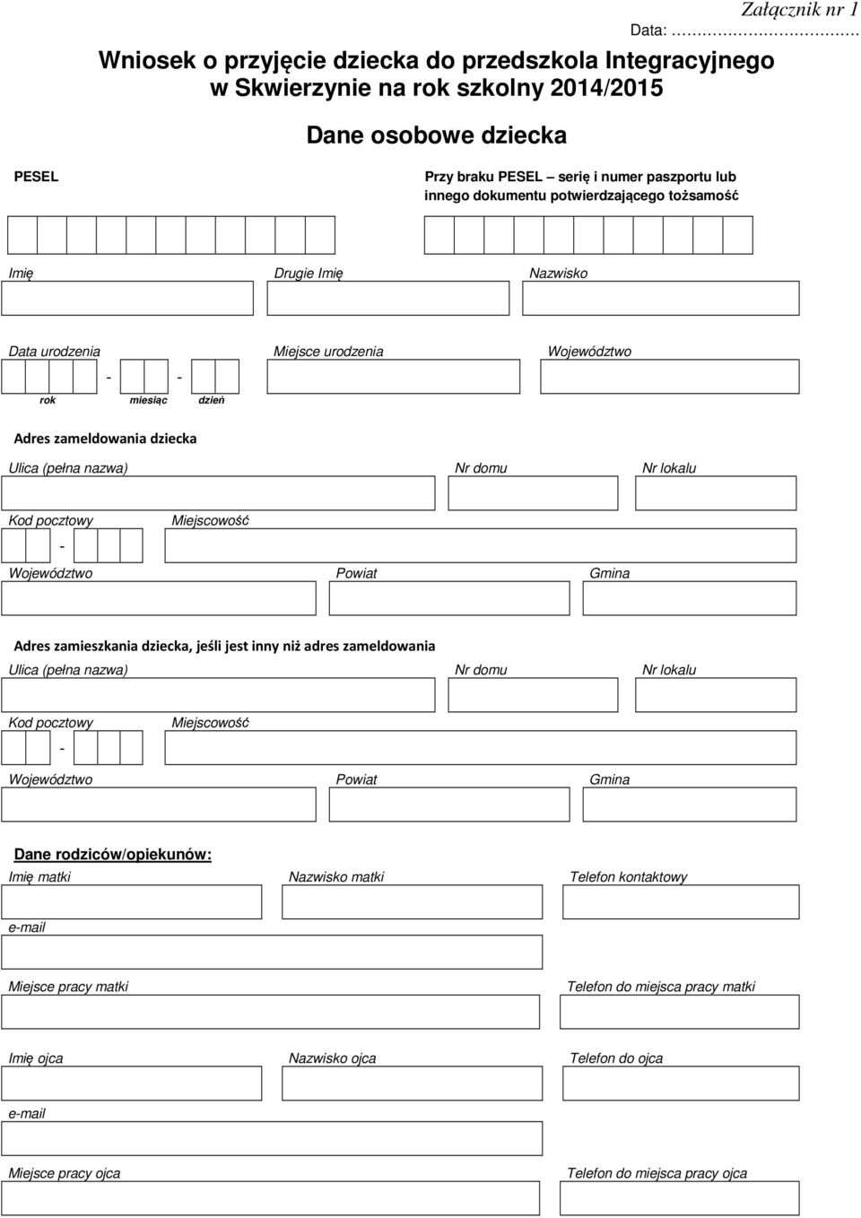 potwierdzającego tożsamość Imię Drugie Imię Nazwisko Data urodzenia Miejsce urodzenia Województwo - - rok miesiąc dzień Adres zameldowania dziecka Ulica (pełna nazwa) Nr domu Nr lokalu Kod pocztowy -