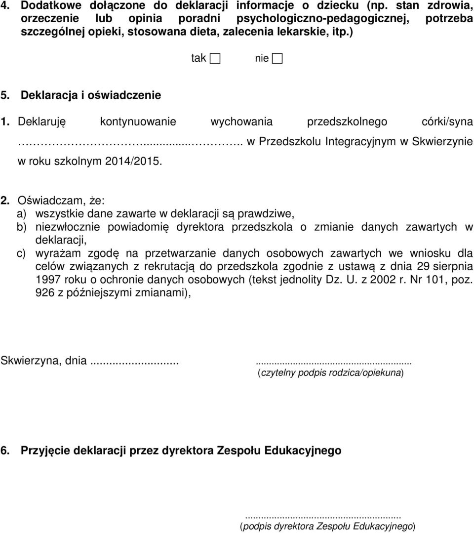 Deklaruję kontynuowanie wychowania przedszkolnego córki/syna..... w Przedszkolu Integracyjnym w Skwierzynie w roku szkolnym 20