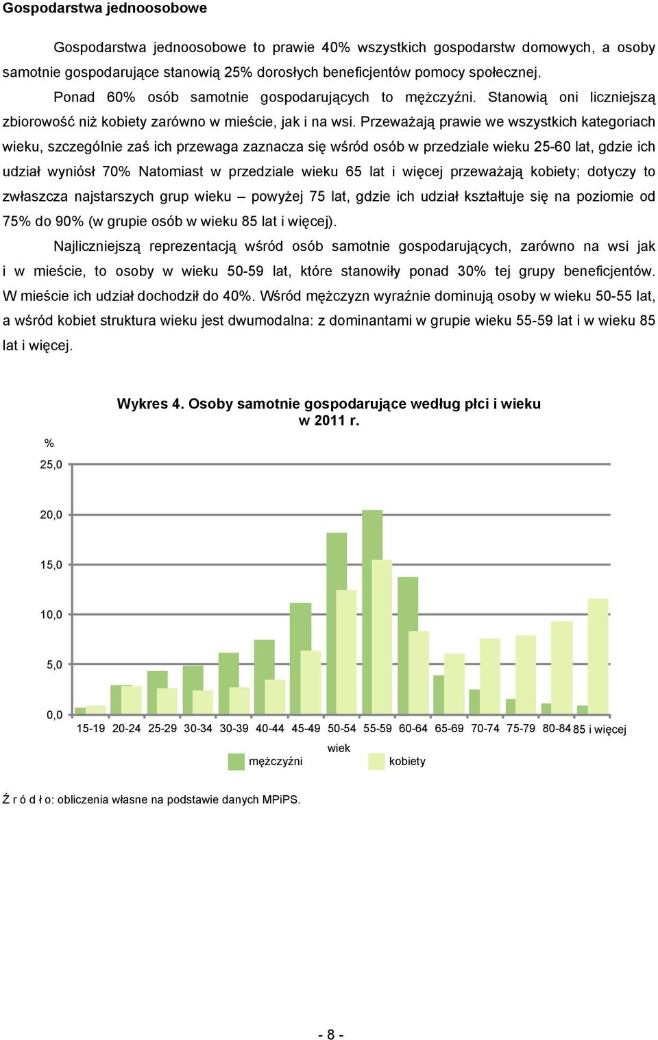 Przeważają prawie we wszystkich kategoriach wieku, szczególnie zaś ich przewaga zaznacza się wśród osób w przedziale wieku 25-60 lat, gdzie ich udział wyniósł 70% Natomiast w przedziale wieku 65 lat