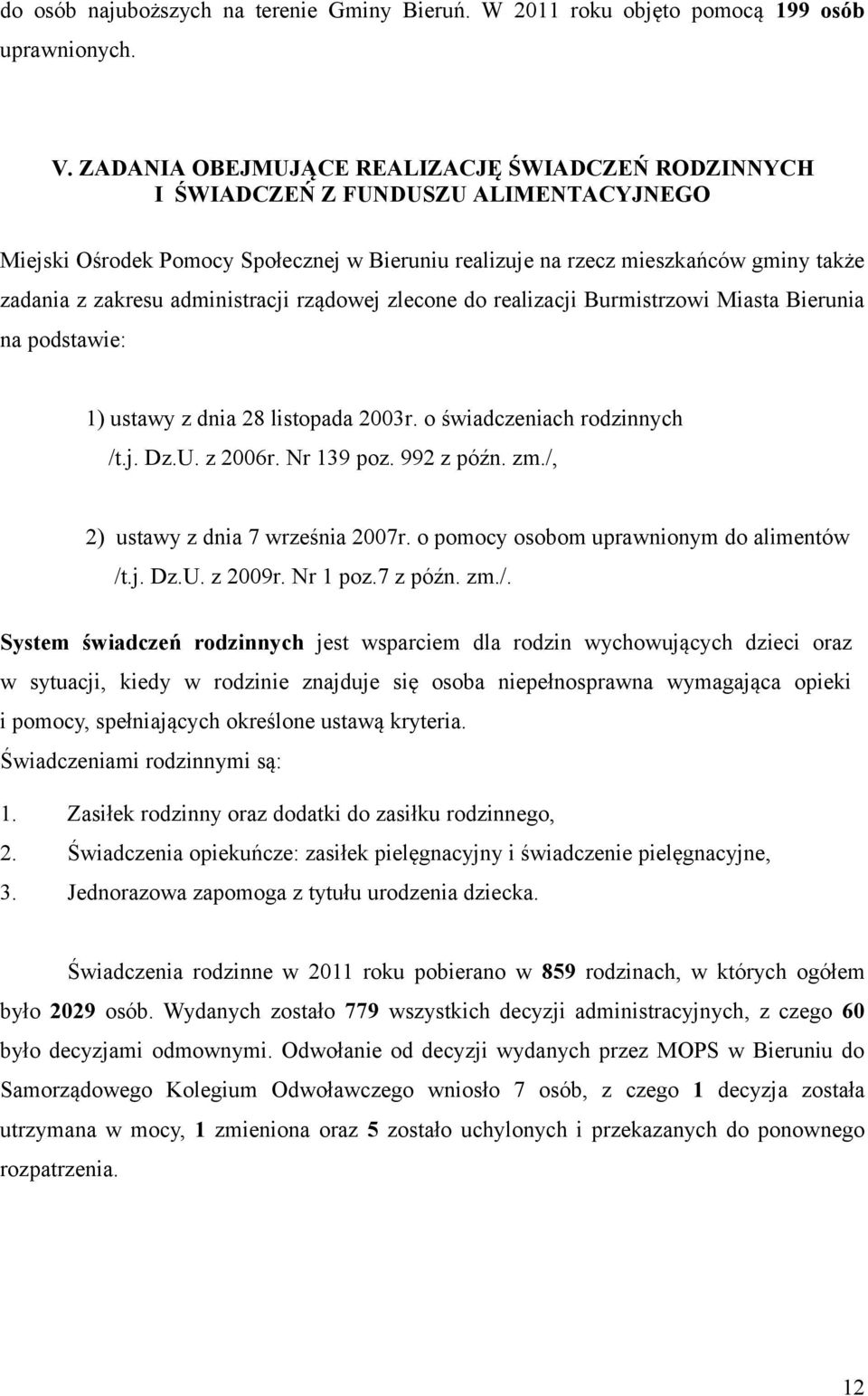 administracji rządowej zlecone do realizacji Burmistrzowi Miasta Bierunia na podstawie: 1) ustawy z dnia 28 listopada 2003r. o świadczeniach rodzinnych /t.j. Dz.U. z 2006r. Nr 139 poz. 992 z późn. zm.