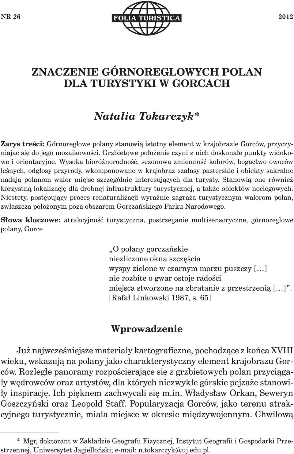 Wysoka bioróżnorodność, sezonowa zmienność kolorów, bogactwo owoców leśnych, odgłosy przyrody, wkomponowane w krajobraz szałasy pasterskie i obiekty sakralne nadają polanom walor miejsc szczególnie
