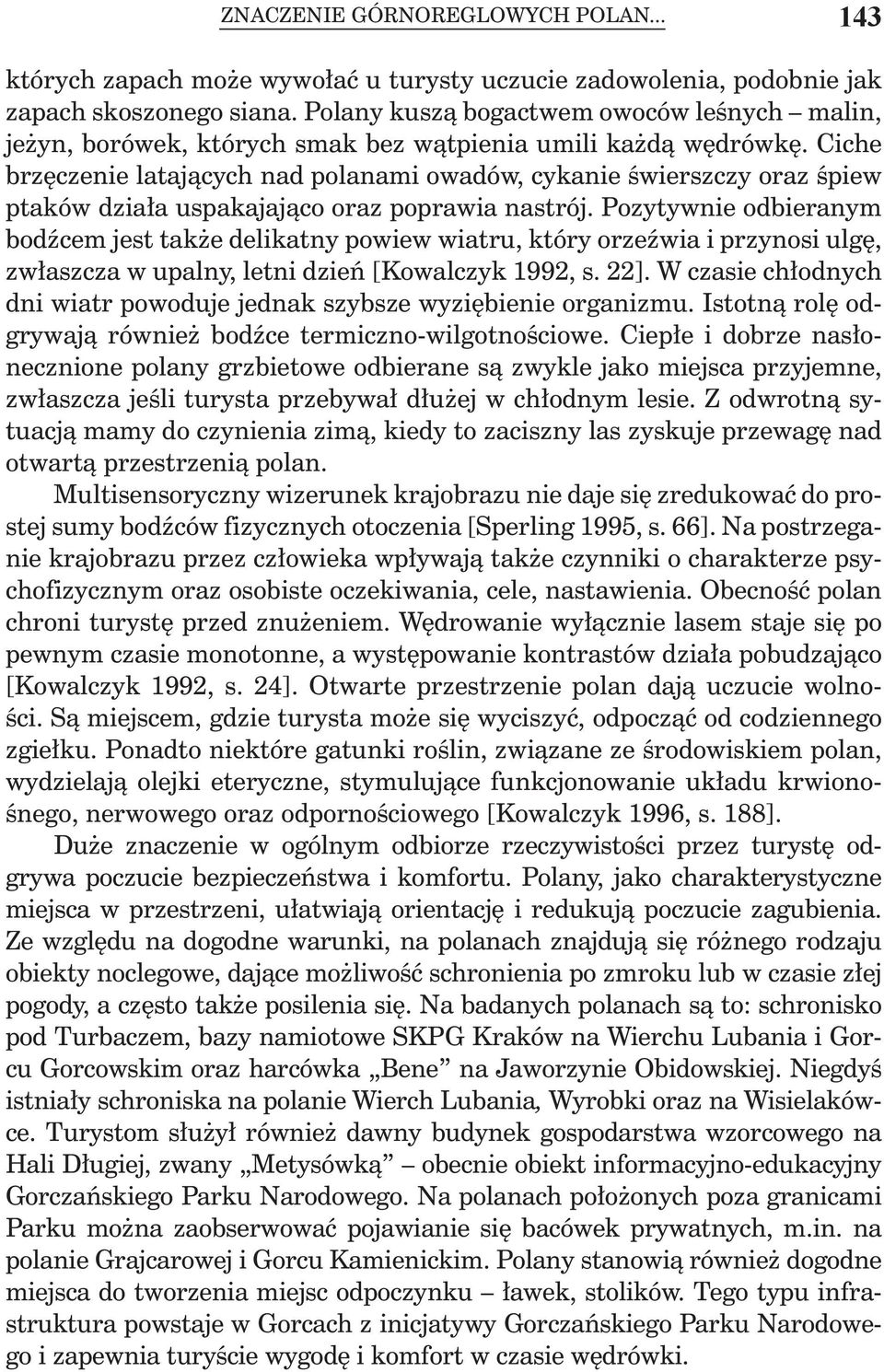 Ciche brzęczenie latających nad polanami owadów, cykanie świerszczy oraz śpiew ptaków działa uspakajająco oraz poprawia nastrój.