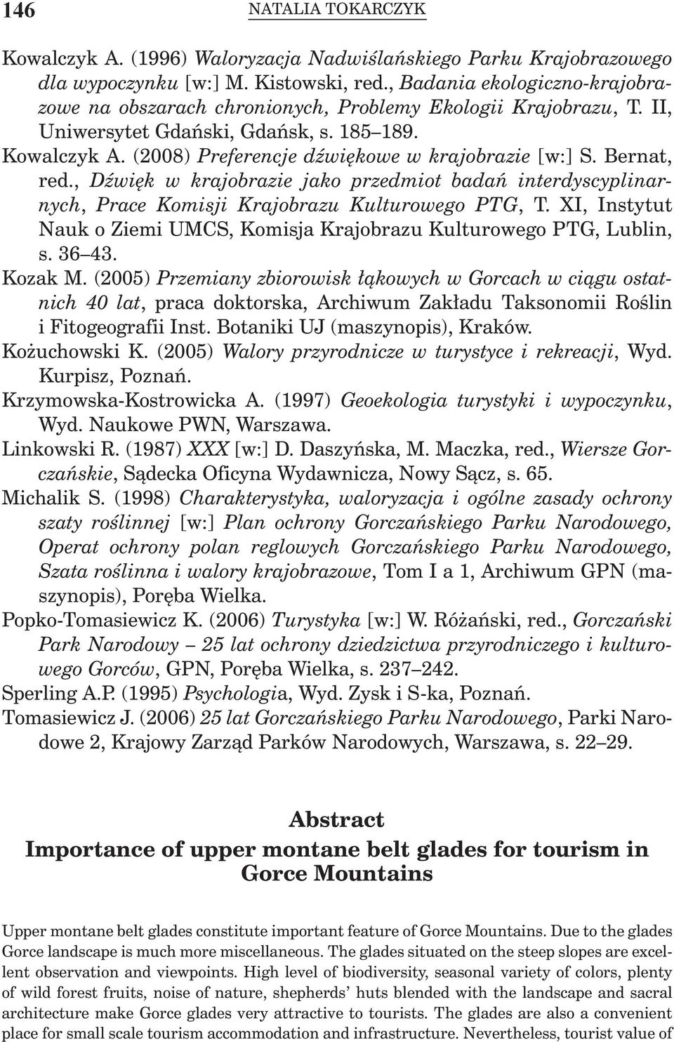 (2008) Preferencje dźwiękowe w krajobrazie [w:] S. Bernat, red., Dźwięk w krajobrazie jako przedmiot badań interdyscyplinarnych, Prace Komisji Krajobrazu Kulturowego PTG, T.