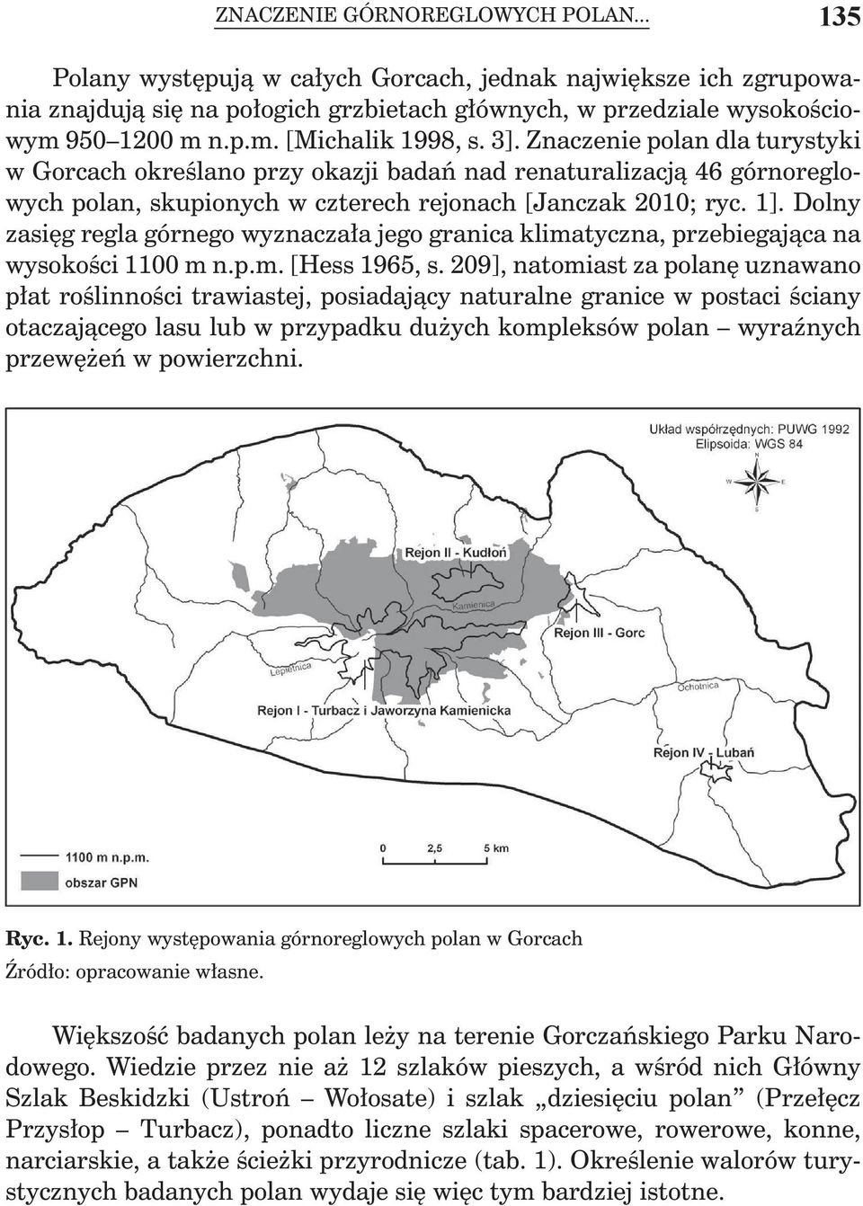 Dolny zasięg regla górnego wyznaczała jego granica klimatyczna, przebiegająca na wysokości 1100 m n.p.m. [Hess 1965, s.