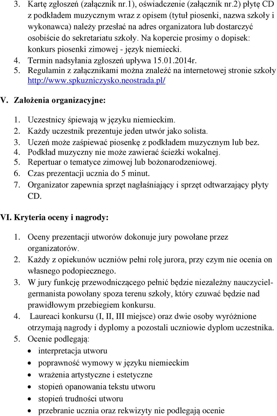 Na kopercie prosimy o dopisek: konkurs piosenki zimowej - język niemiecki. 4. Termin nadsyłania zgłoszeń upływa 15.01.2014r. 5.