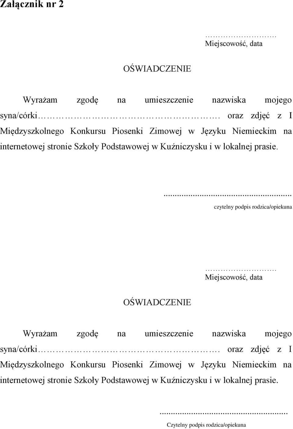 lokalnej prasie.... czytelny podpis rodzica/opiekuna. Miejscowość, data OŚWIADCZENIE Wyrażam zgodę na umieszczenie nazwiska mojego syna/córki.