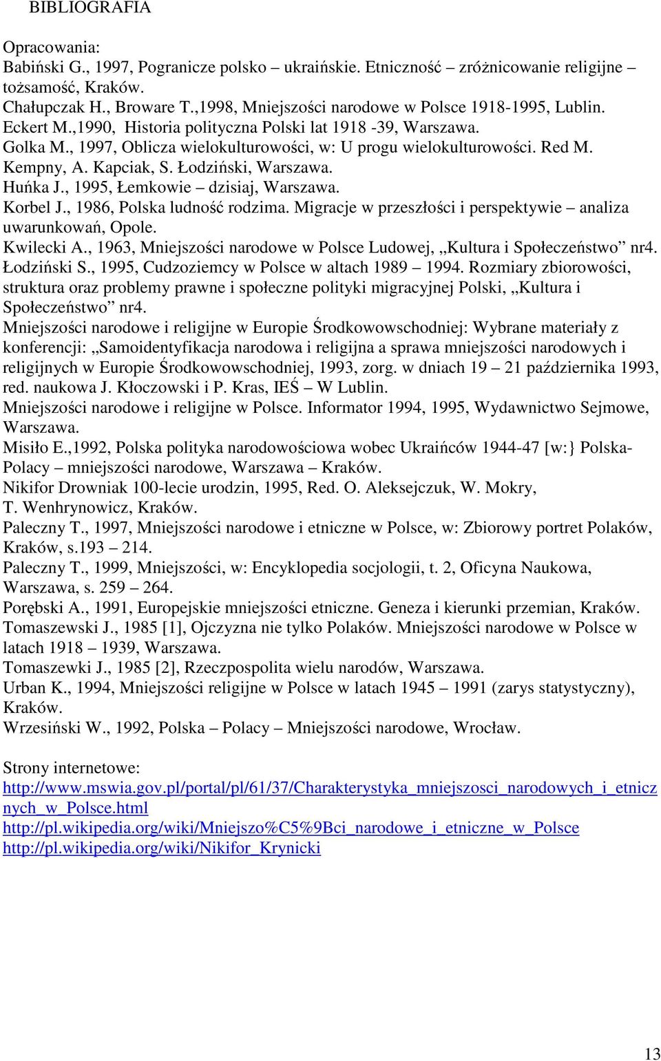 Red M. Kempny, A. Kapciak, S. Łodziński, Warszawa. Huńka J., 1995, Łemkowie dzisiaj, Warszawa. Korbel J., 1986, Polska ludność rodzima.