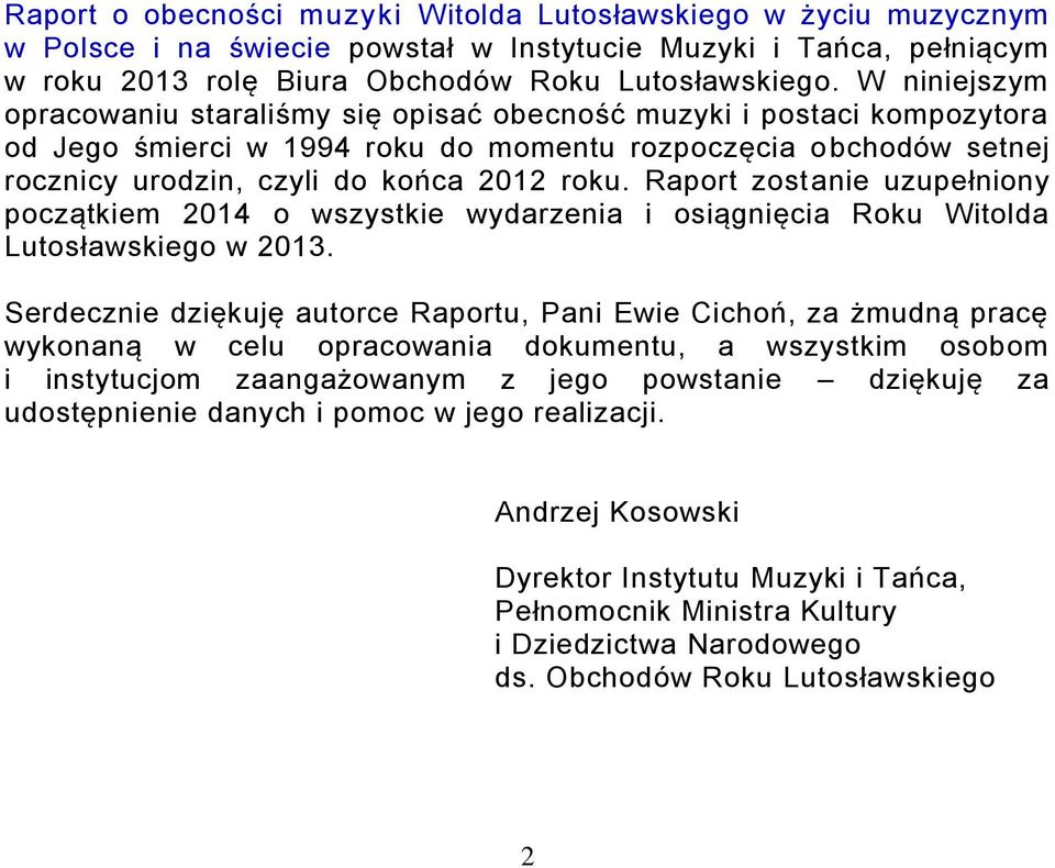Raport zostanie uzupełniony początkiem 2014 o wszystkie wydarzenia i osiągnięcia Roku Witolda ego w 2013.