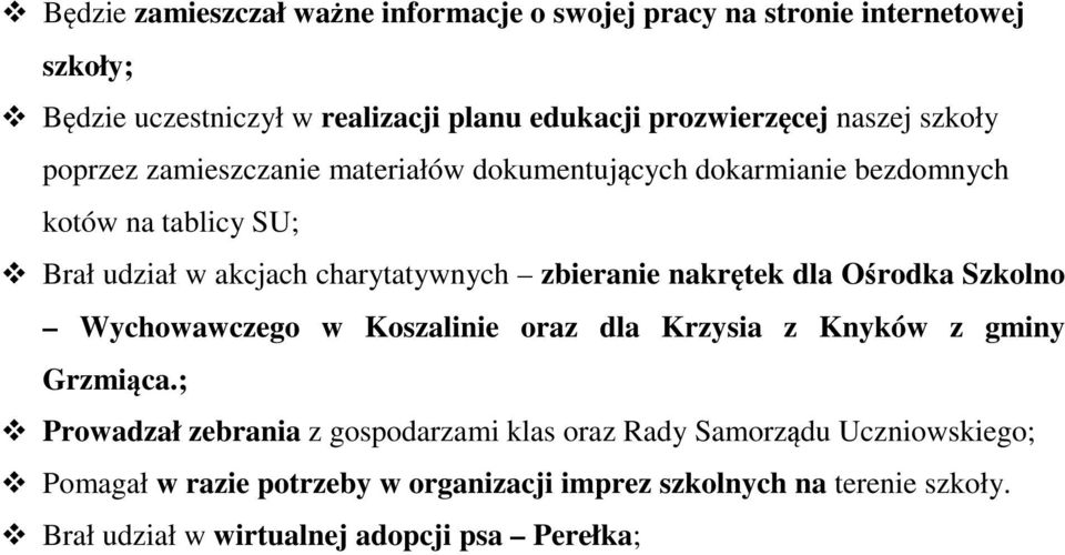 zbieranie nakrętek dla Ośrodka Szkolno Wychowawczego w Koszalinie oraz dla Krzysia z Knyków z gminy Grzmiąca.