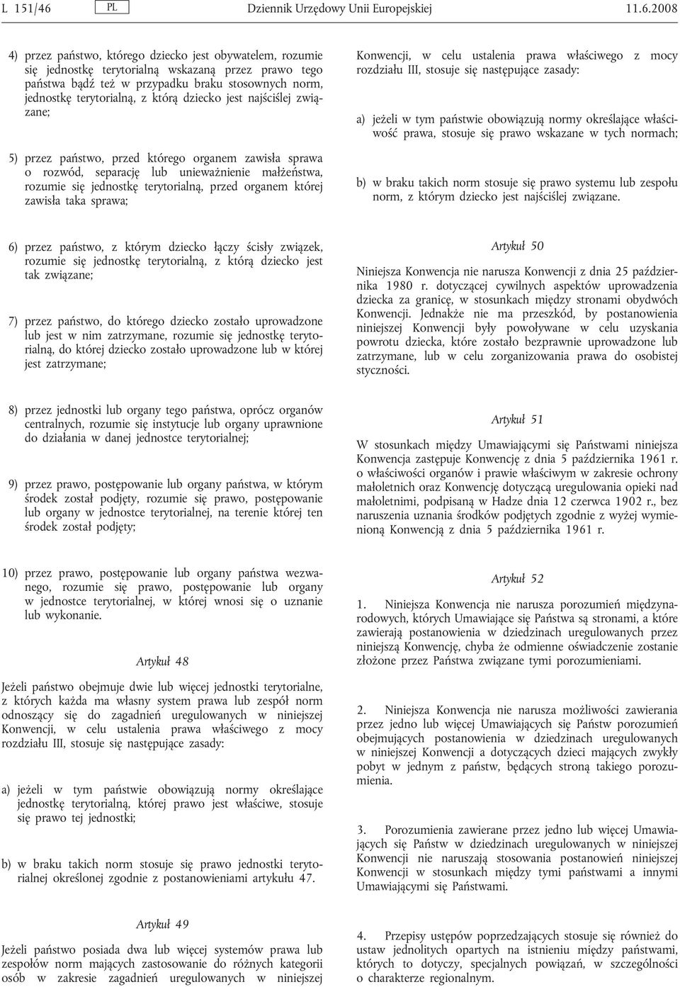 2008 4) przez państwo, którego dziecko jest obywatelem, rozumie się jednostkę terytorialną wskazaną przez prawo tego państwa bądź też w przypadku braku stosownych norm, jednostkę terytorialną, z